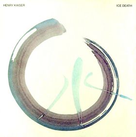 Henry Kaiser Ice Death album cover