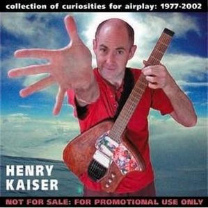 Henry Kaiser - Playola - Collection of Curiosities for Airplay: 1977-2002 CD (album) cover