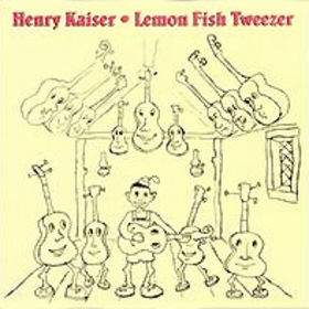 Henry Kaiser - Lemon Fish Tweezer CD (album) cover