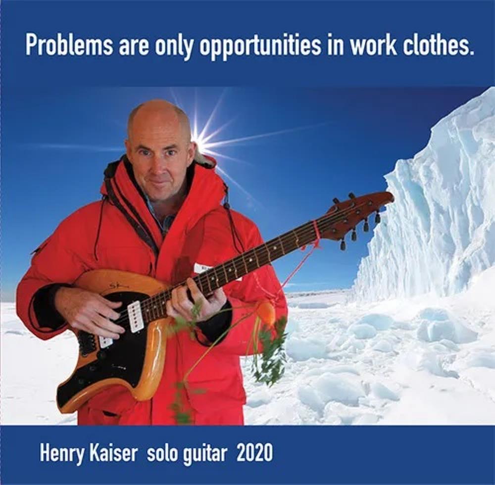 Henry Kaiser Problems Are Only Opportunities In Work Clothes album cover