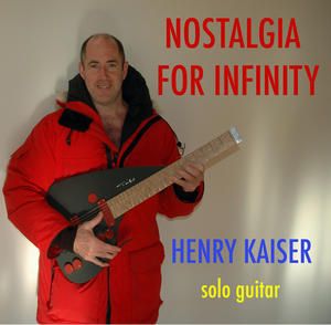 Henry Kaiser Nostalgia for Infinity album cover