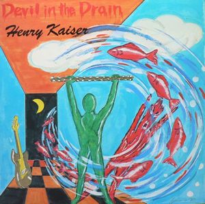 Henry Kaiser - Devil In The Drain CD (album) cover