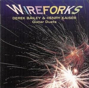 Henry Kaiser - Wireforks (with Derek Bailey) CD (album) cover