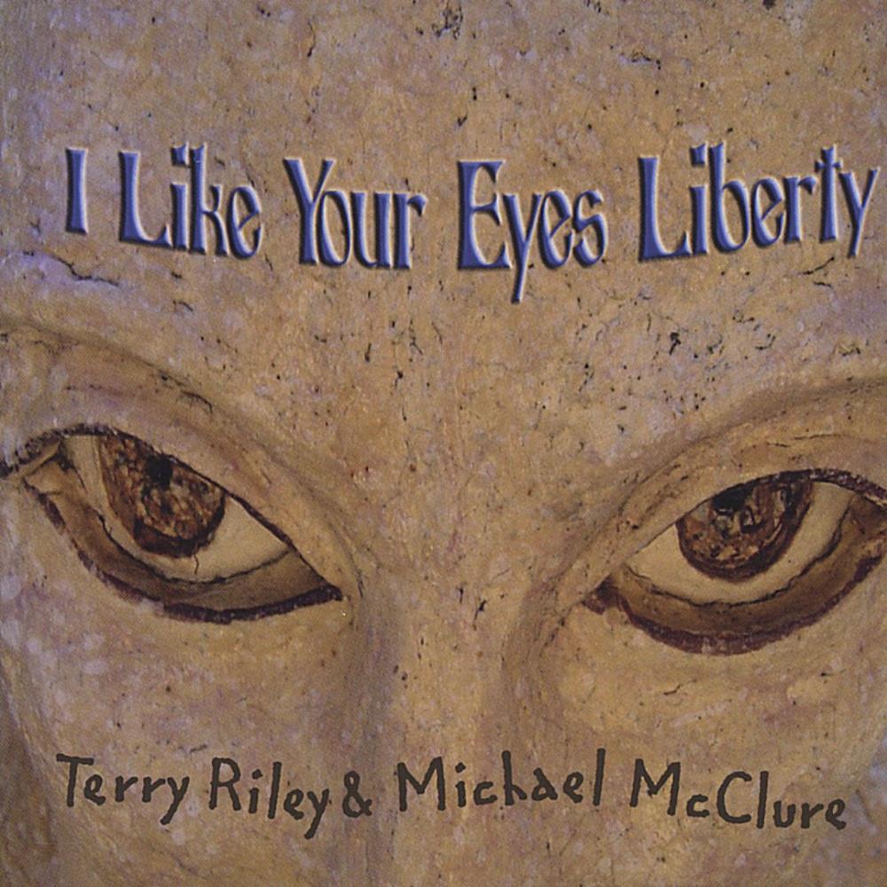 Terry Riley Terry Riley & Michael McClure: I Like Your Eyes Liberty album cover