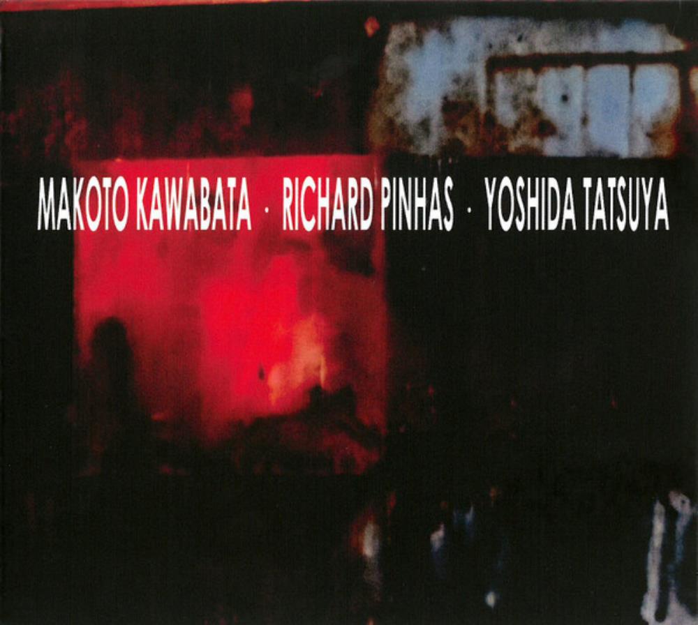 Tatsuya Yoshida Kawabata Makoto, Richard Pinhas & Tatsuya Yoshida: Makoto Kawabata . Richard Pinhas . Yoshida Tatsuya album cover