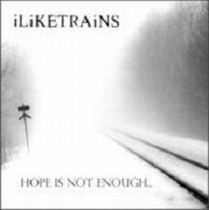 I Like Trains - Hope Is Not Enough CD (album) cover