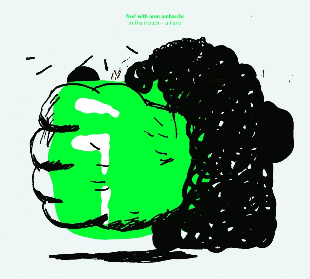 Fire! - Fire! with Oren Ambarchi: In The Mouth - A Hand CD (album) cover