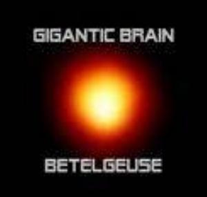 Gigantic Brain - Betelgeuse CD (album) cover