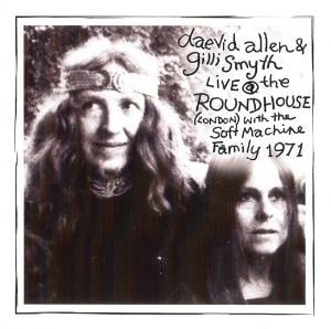 The Soft Machine Daevid Allen & Gilli Smyth With The Soft Machine Family: Live At The Roundhouse 1971 album cover