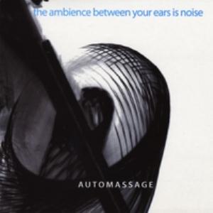 Automassage - The Ambience Between Your Ears Is Noise CD (album) cover