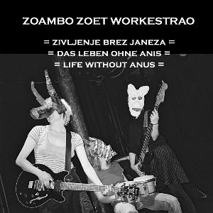 Zoambo Zoet Workestrao - Zivljenje Brez Janeza / Life Without Anus CD (album) cover