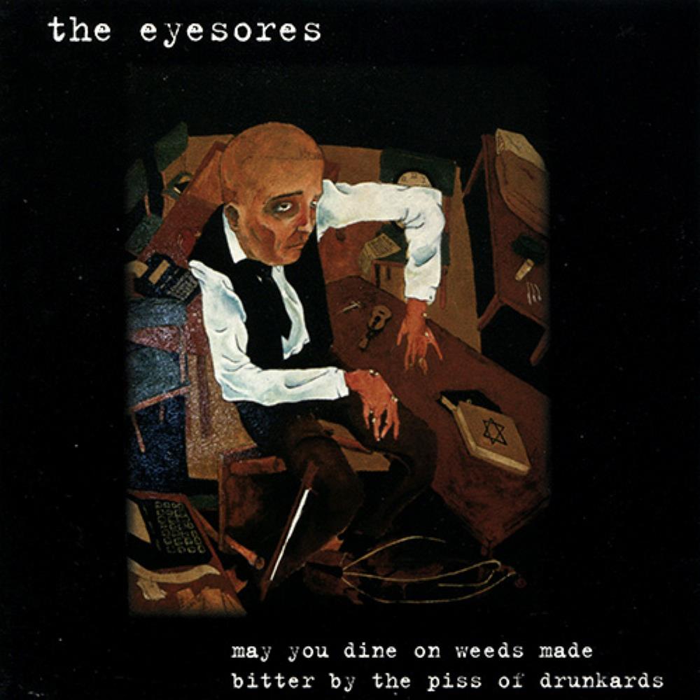 Alec K. Redfearn And The Eyesores - The Eyesores: May You Dine on Weeds Made Bitter by the Piss of Drunkards CD (album) cover