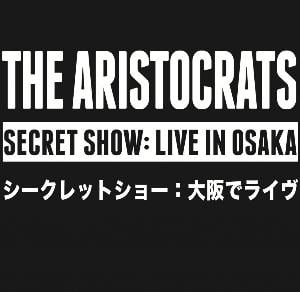 The Aristocrats - Secret Show: Live In Osaka CD (album) cover