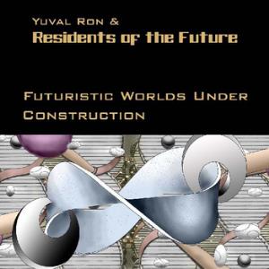 Yuval Ron - Futuristic Worlds Under Construction (as Yuval Ron & The Residents Of The Future) CD (album) cover