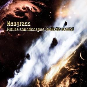 Neograss - Future Soundscapes (Holistic Remix) CD (album) cover