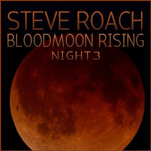 Steve Roach Bloodmoon Rising - Night 3 album cover