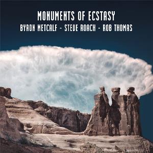Steve Roach Monuments of Ecstasy (with Byron Metcalf, Rob Thomas) album cover