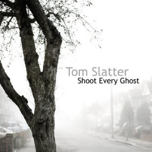 Tom Slatter - Shoot Every Ghost CD (album) cover