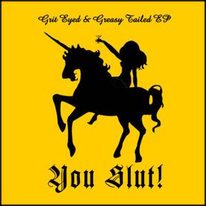 You Slut! Grit Eyed and Greasy Tailed album cover