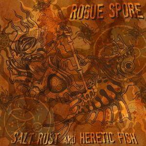 Rogue Spore Salt Rust And Heretic Fish album cover