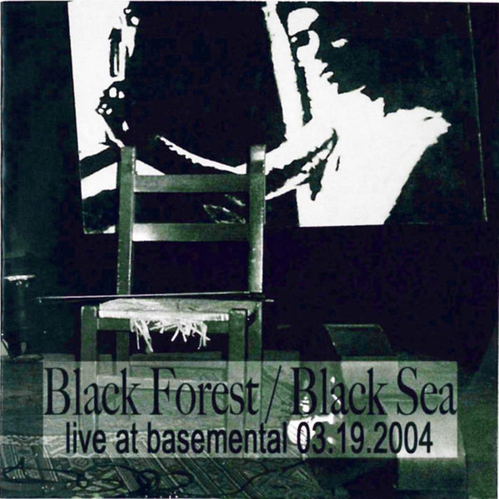 Black Forest / Black Sea Live at Basemental 03.19.2004 album cover