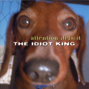 Attention Deficit The Idiot King  album cover