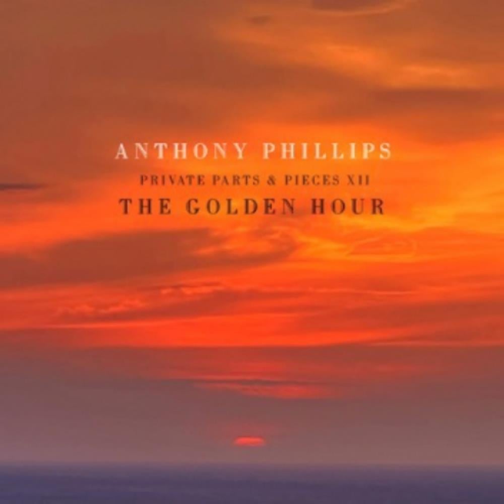 Anthony Phillips - Private Parts & Pieces XII - The Golden Hour CD (album) cover