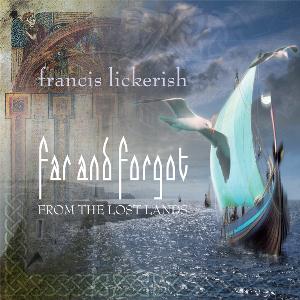 Francis Lickerish - Far And Forgot - From The Lost Lands CD (album) cover