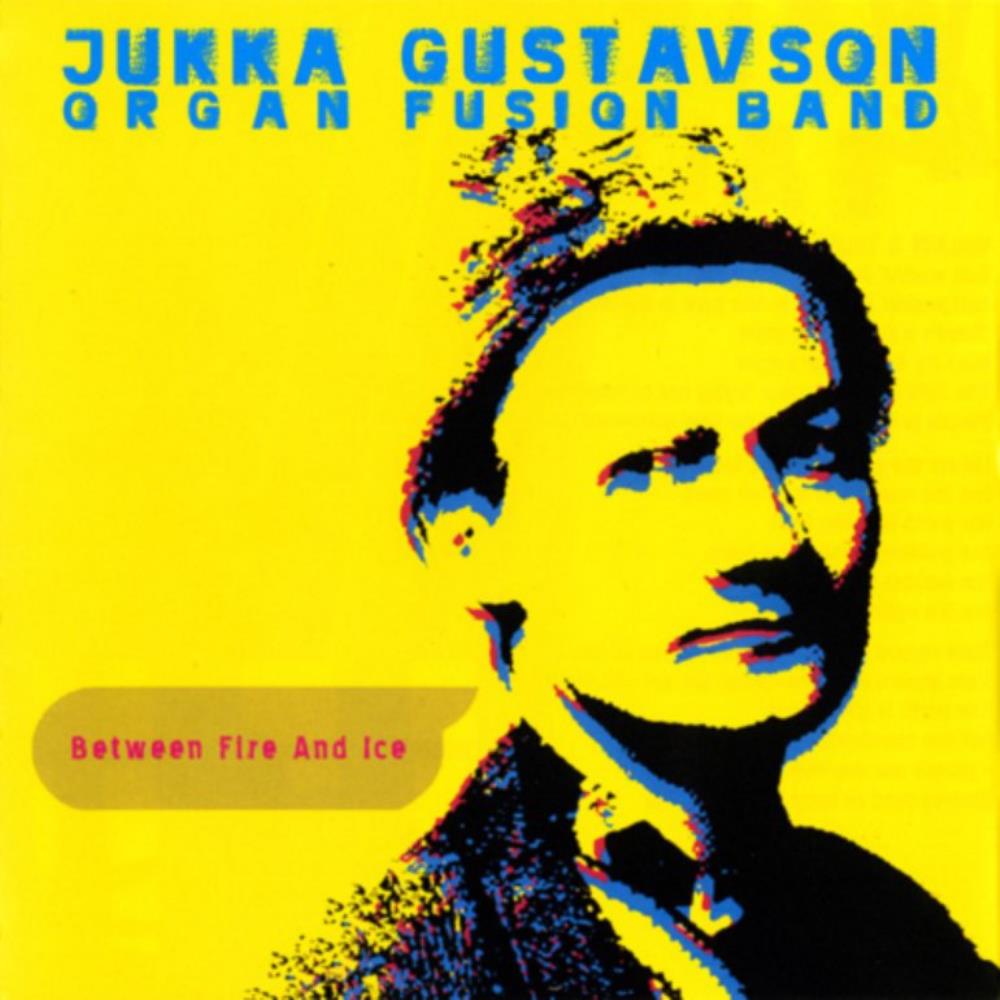Jukka Gustavson - Jukka Gustavson Organ Fusion Band: Between Fire And Ice CD (album) cover