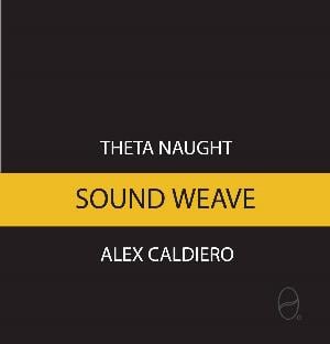 Theta Naught - Sound Weave (with Alex Caldiero) CD (album) cover