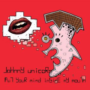Johnny Unicorn - Put Your Mind Inside My Mouth CD (album) cover