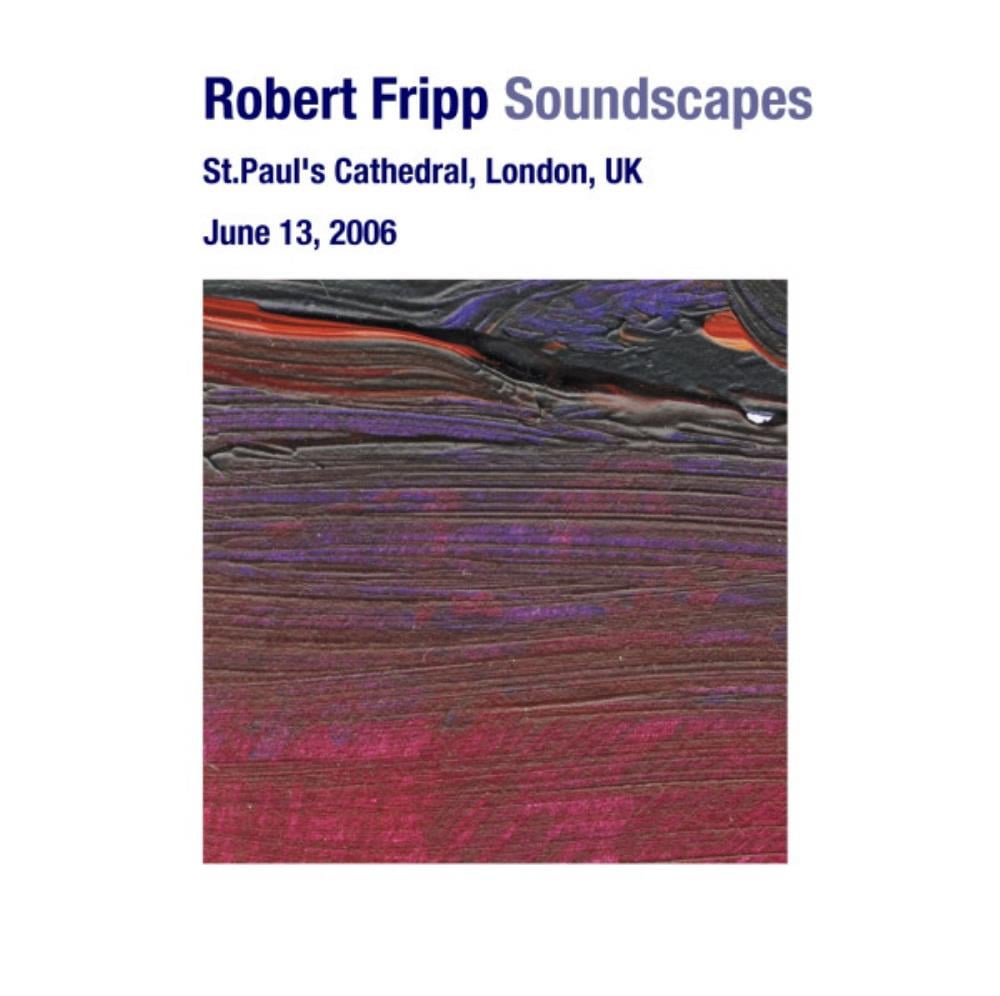 Robert Fripp Soundscapes: June 13, 2006 - St. Paul's Cathedral, London, UK album cover