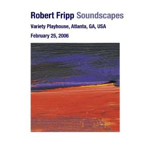 Robert Fripp - Soundscapes - Variety Playhouse, Atlanta, GA, USA February 25, 2006 CD (album) cover