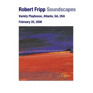 Robert Fripp - Soundscapes - Variety Playhouse, Atlanta, GA, USA February 25, 2006 CD (album) cover