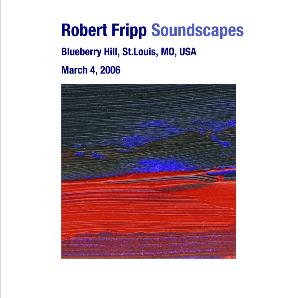 Robert Fripp - Soundscapes - Blueberry Hill, St. Louis, MO, USA March 04, 2006 CD (album) cover