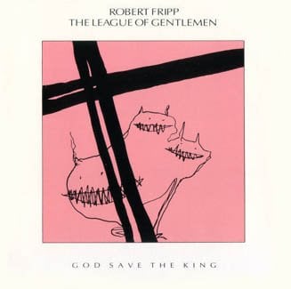 Robert Fripp - Robert Fripp / The League Of Gentlemen - God Save The King CD (album) cover