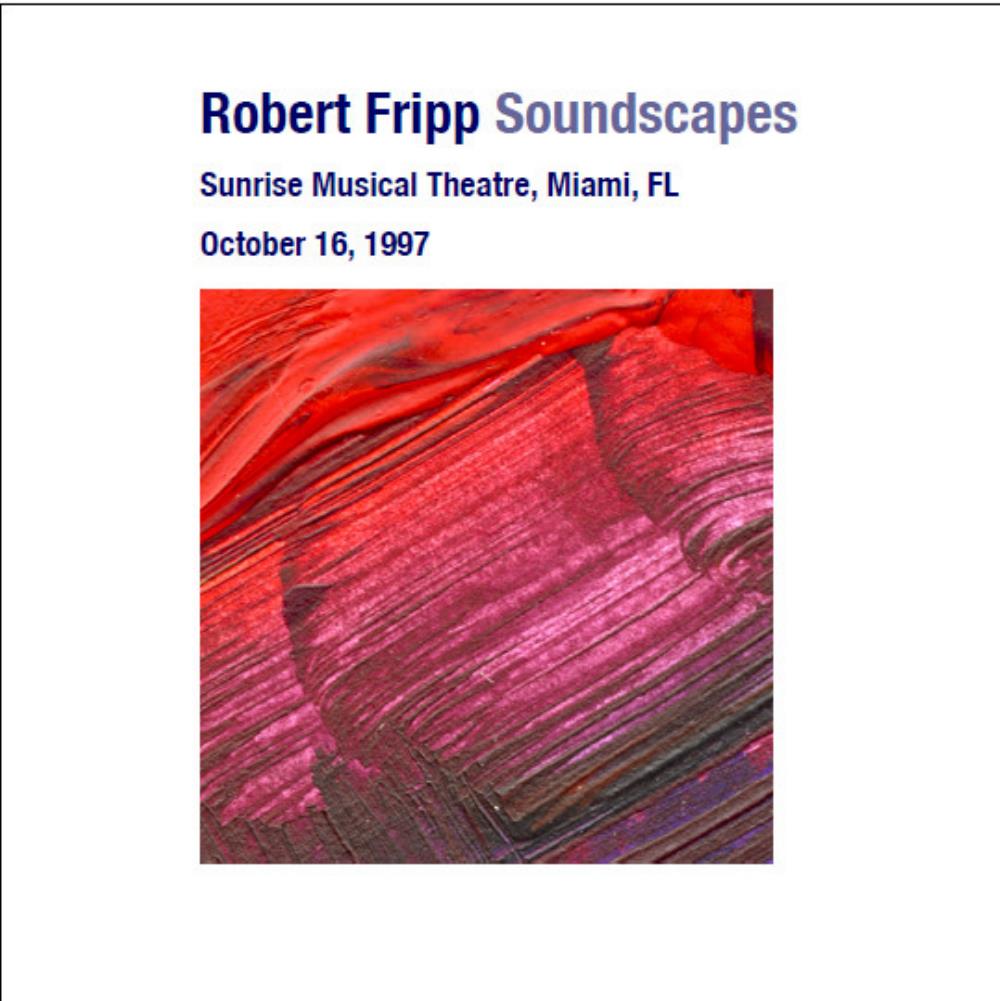 Robert Fripp Soundscapes: Sunrise Musical Theatre, Miami, FL - October 16, 1997 album cover