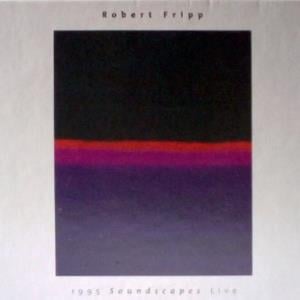 Robert Fripp - 1995 Soundscapes Live CD (album) cover