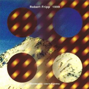 Robert Fripp - 1999 Soundscapes - Live in Argentina CD (album) cover