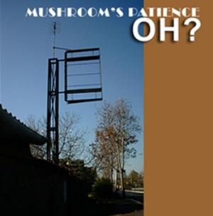 Mushroom's Patience - Oh? CD (album) cover