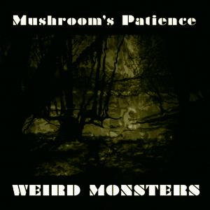 Mushroom's Patience Weird Monsters album cover