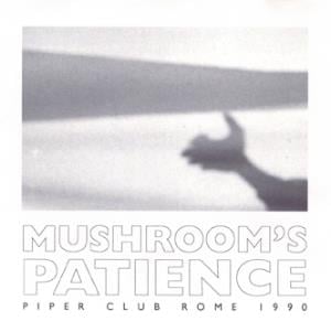 Mushroom's Patience Live At The Piper Club Rome 1990 album cover