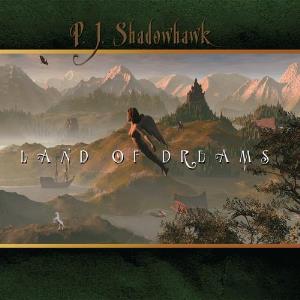 P.J. Shadowhawk - Land Of Dreams CD (album) cover
