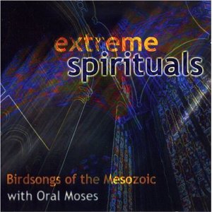 Birdsongs Of The Mesozoic - Birdsongs Of The Mesozoic With Oral Moses: Extreme Spirituals CD (album) cover