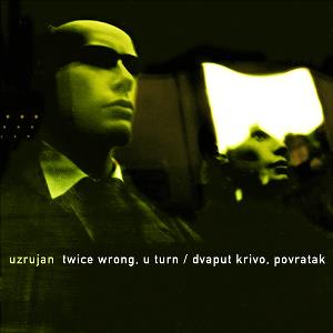 Uzrujan - Twice Wrong, U Turn / Dvaput Krivo, Povratak CD (album) cover