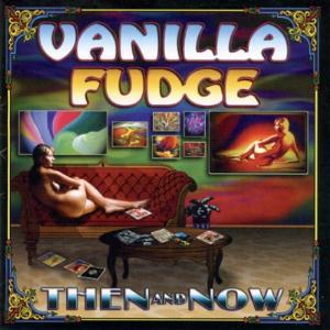Vanilla Fudge Then and Now album cover