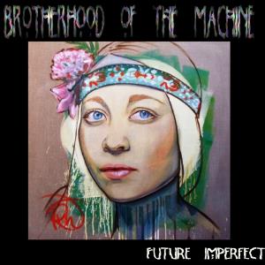 Brotherhood Of The Machine - Future Imperfect CD (album) cover