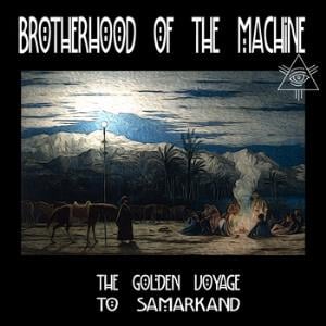 Brotherhood Of The Machine - The Golden Voyage to Samarkand CD (album) cover