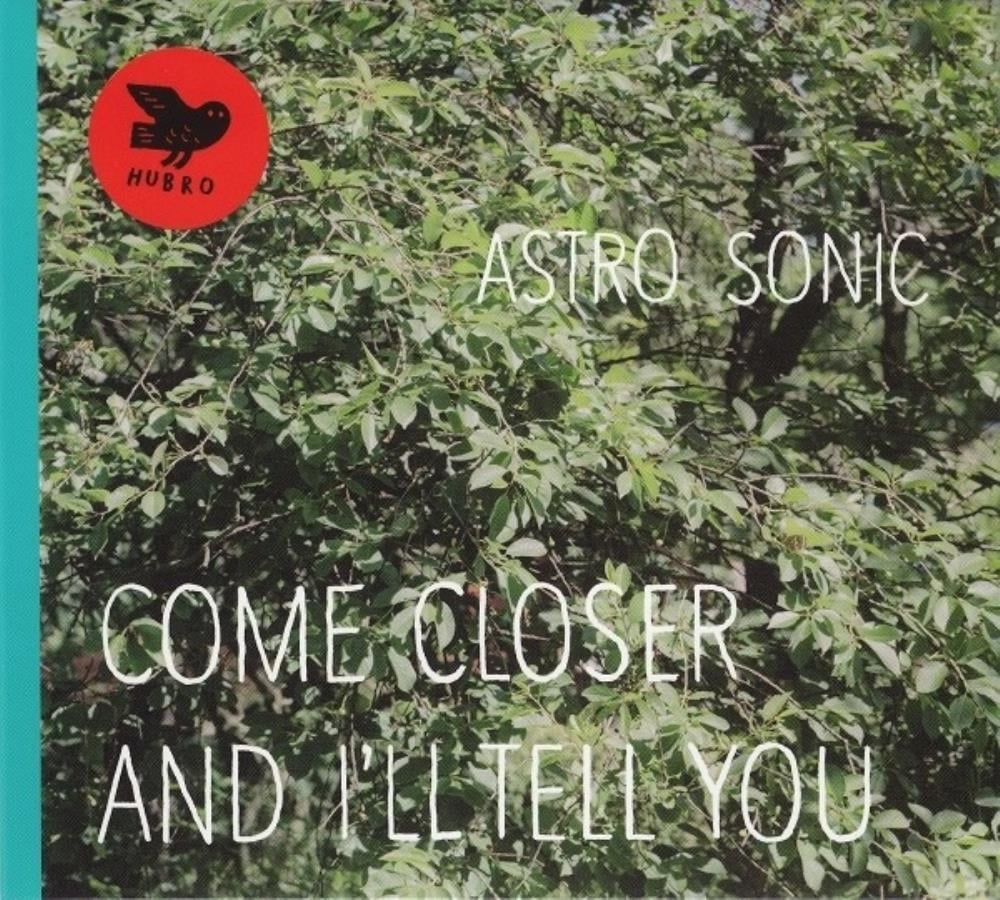 Astro Sonic - Come Closer And I'll Tell You CD (album) cover