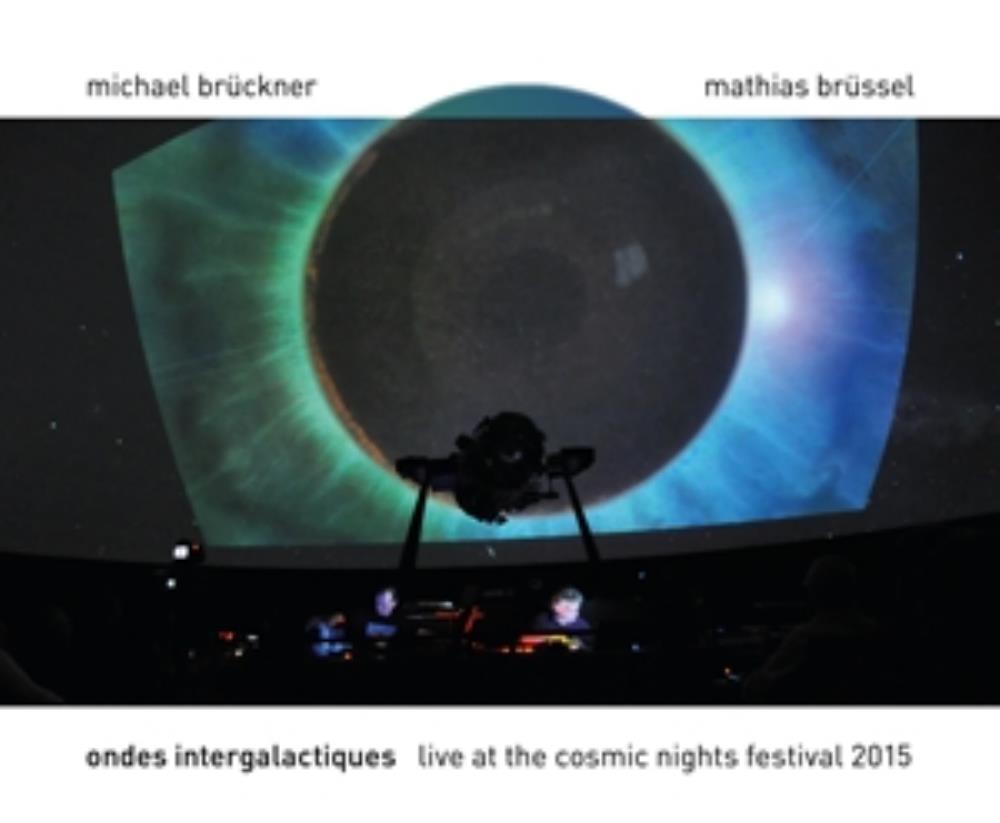 Michael Brckner Ondes Intergalactiques: Live at the Cosmic Nights Festival 2015 (Michael Brckner and Mathias Brssel) album cover